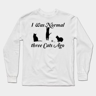 funny i was normal three cats ago Long Sleeve T-Shirt